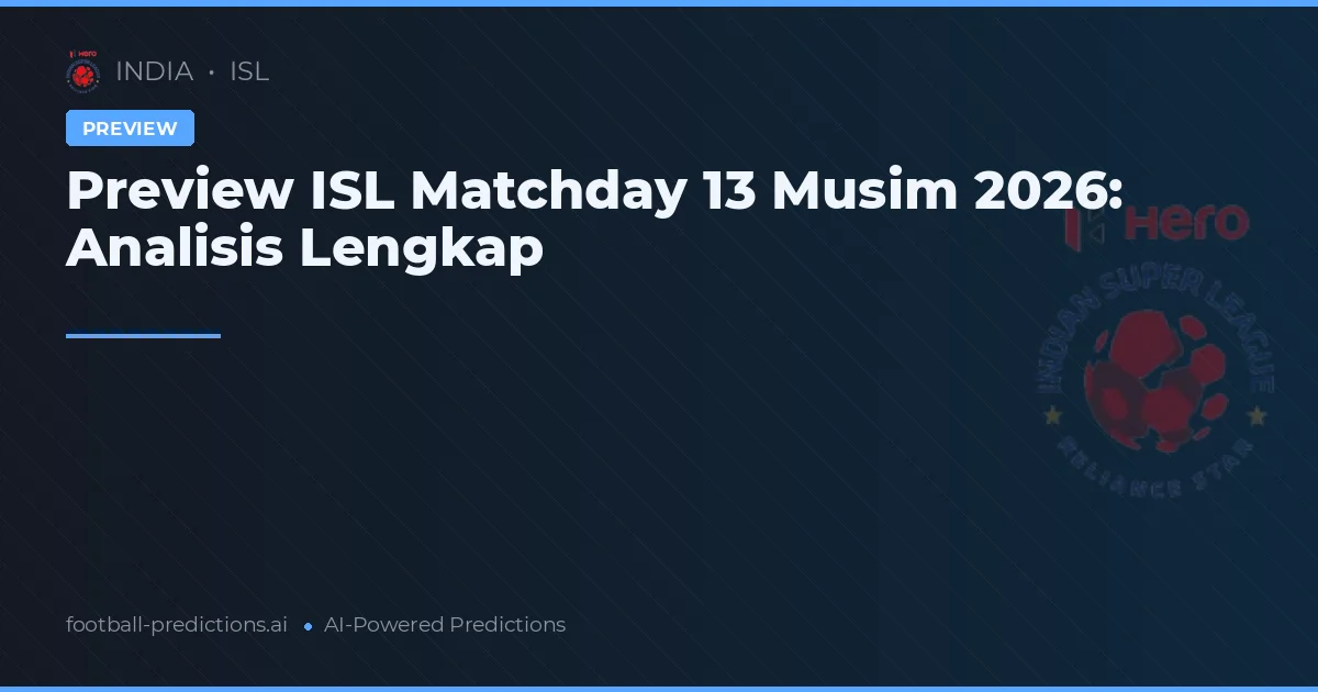Preview ISL Matchday 13 Musim 2026: Analisis Lengkap