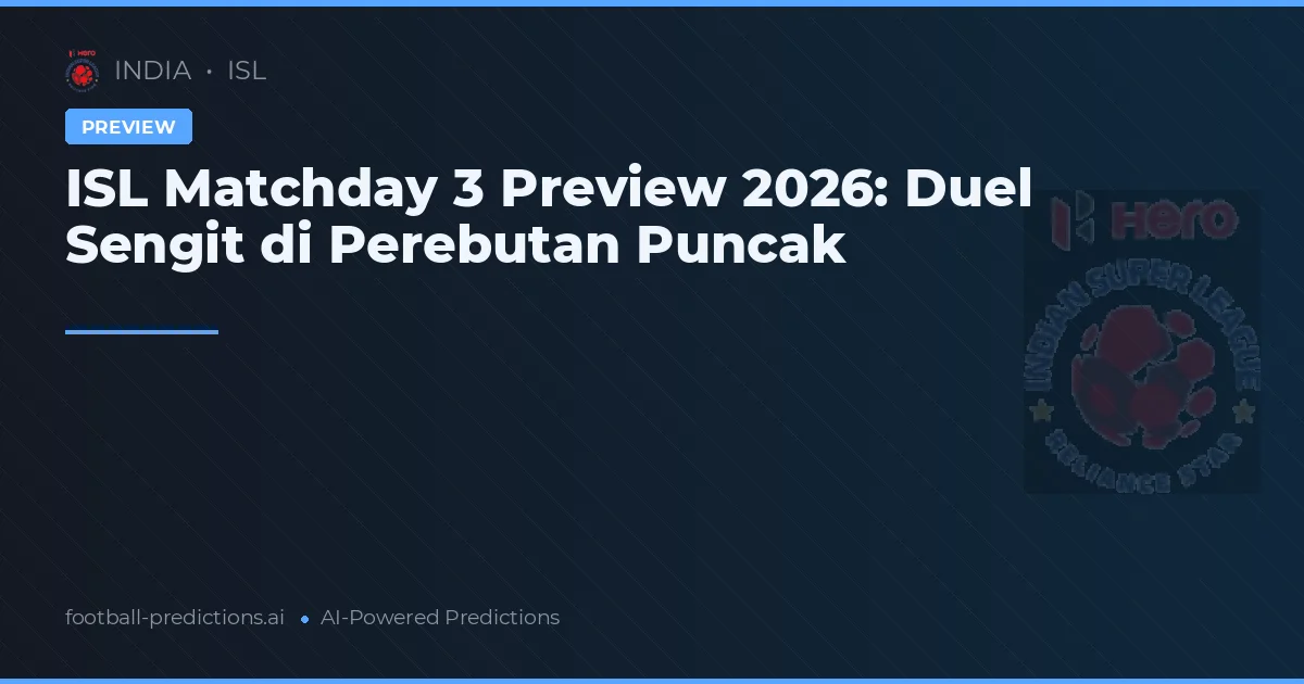 ISL Matchday 3 Preview 2026: Duel Sengit di Perebutan Puncak