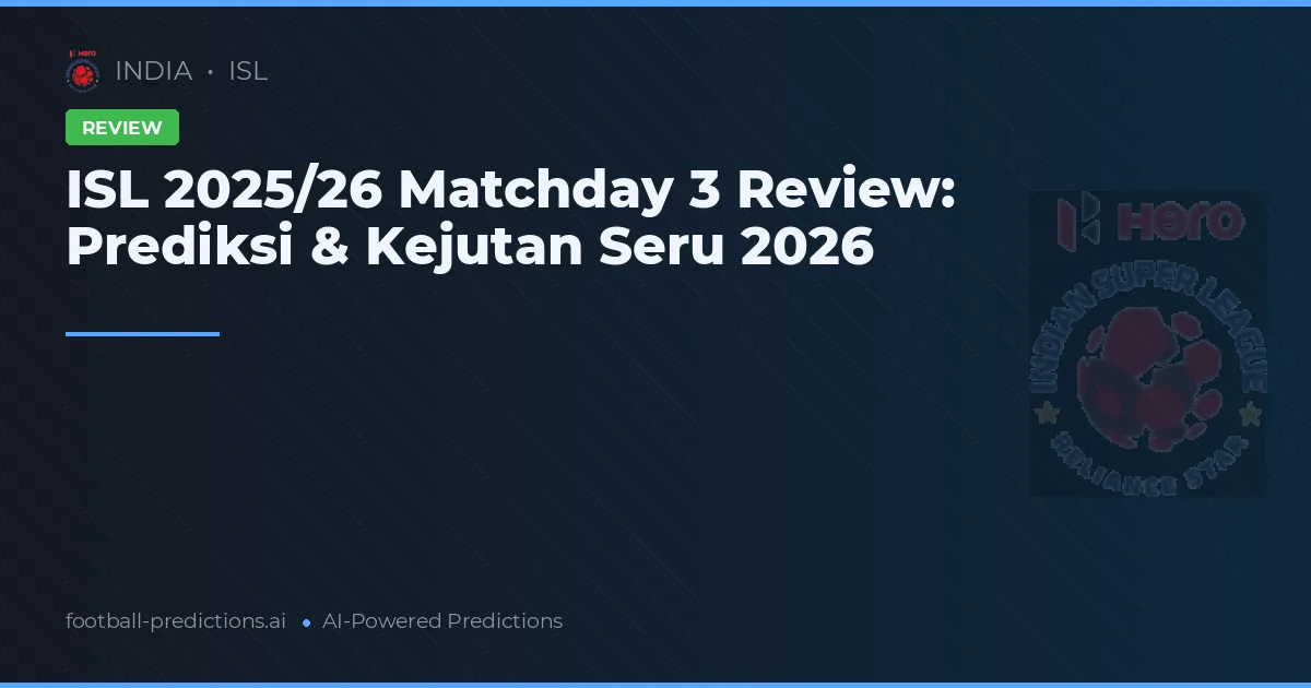 ISL 2025/26 Matchday 3 Review: Prediksi & Kejutan Seru 2026