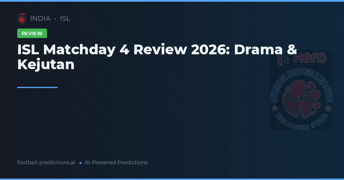 ISL Matchday 4 Review 2026: Drama & Kejutan