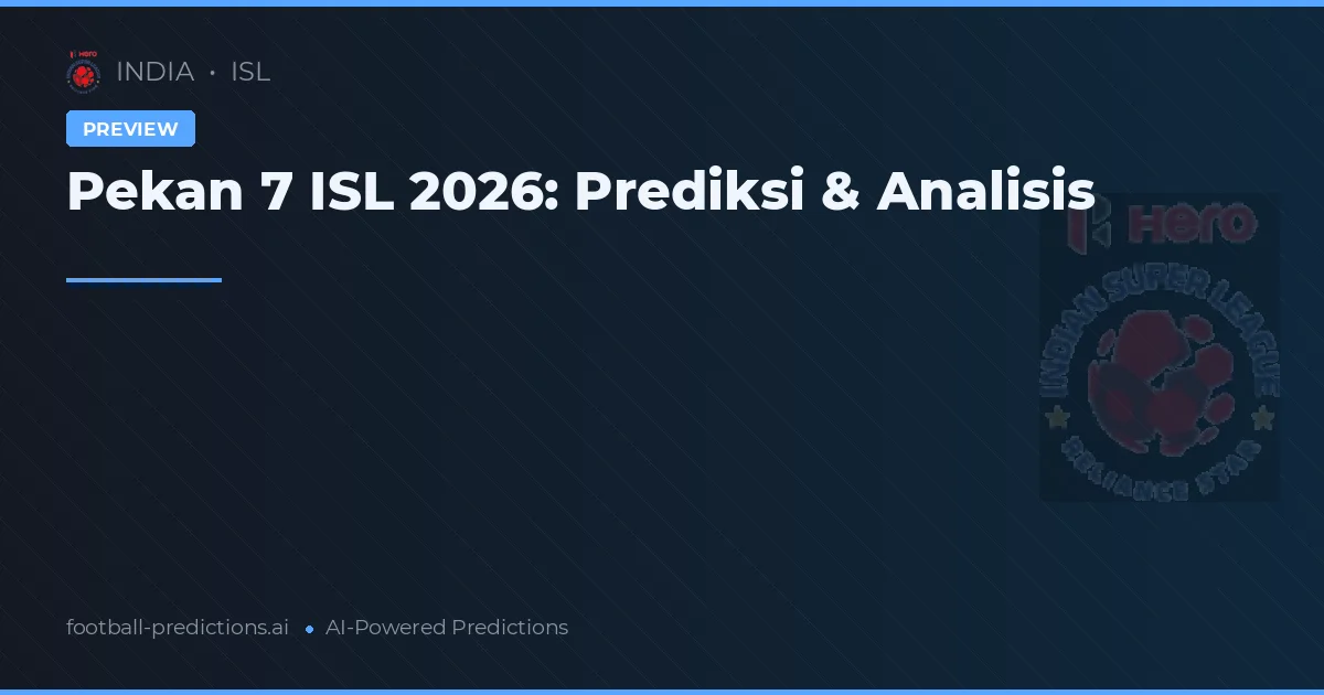 Pekan 7 ISL 2026: Prediksi & Analisis