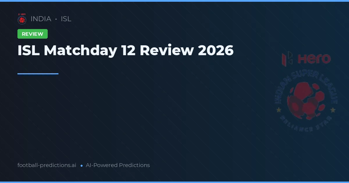 ISL Matchday 12 Review 2026
