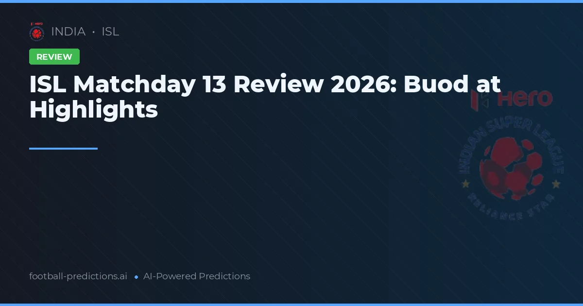 ISL Matchday 13 Review 2026: Buod at Highlights