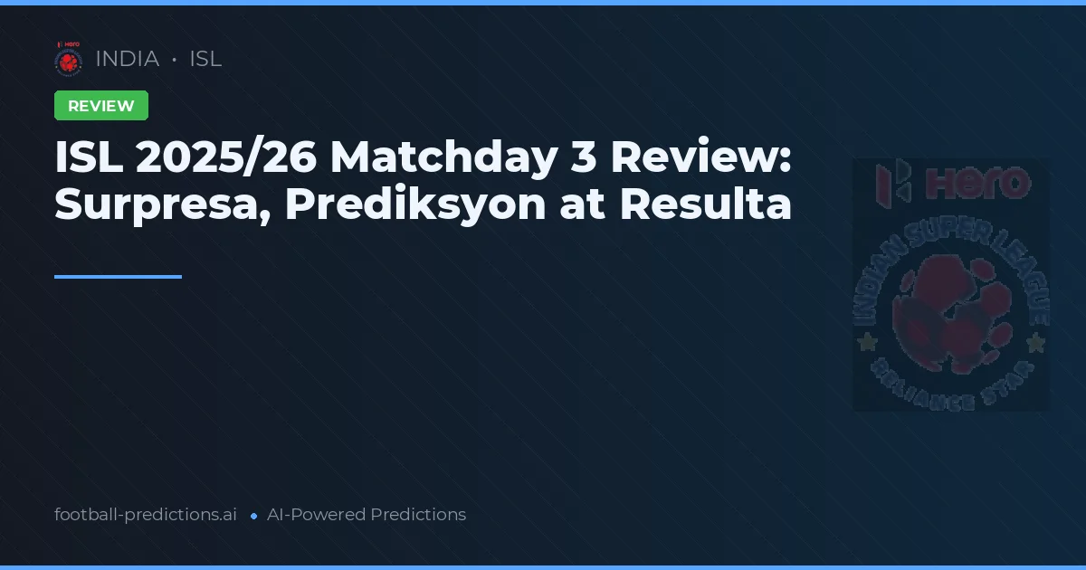 ISL 2025/26 Matchday 3 Review: Surpresa, Prediksyon at Resulta