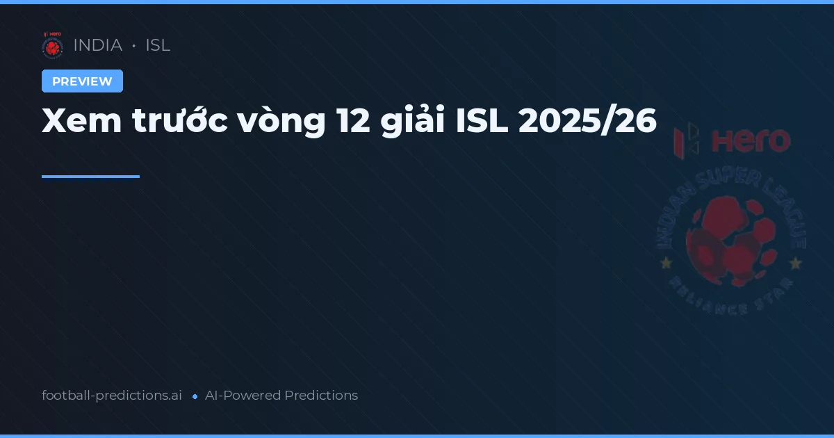 Xem trước vòng 12 giải ISL 2025/26