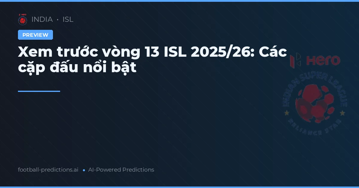 Xem trước vòng 13 ISL 2025/26: Các cặp đấu nổi bật