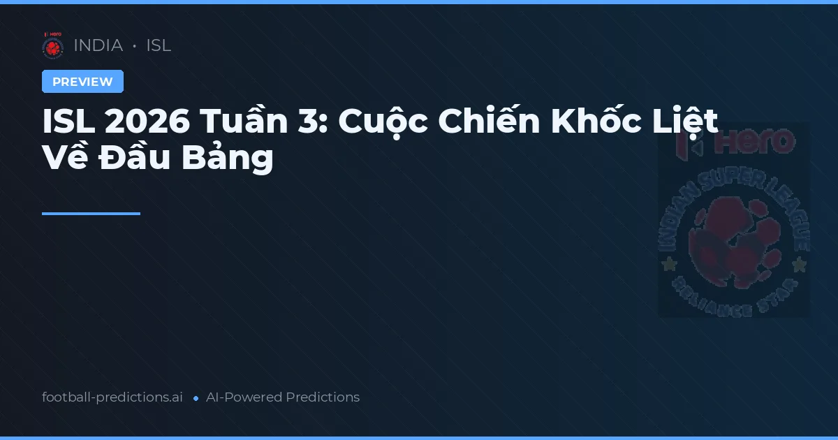ISL 2026 Tuần 3: Cuộc Chiến Khốc Liệt Về Đầu Bảng