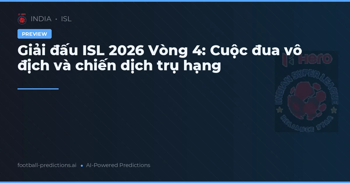 Giải đấu ISL 2026 Vòng 4: Cuộc đua vô địch và chiến dịch trụ hạng