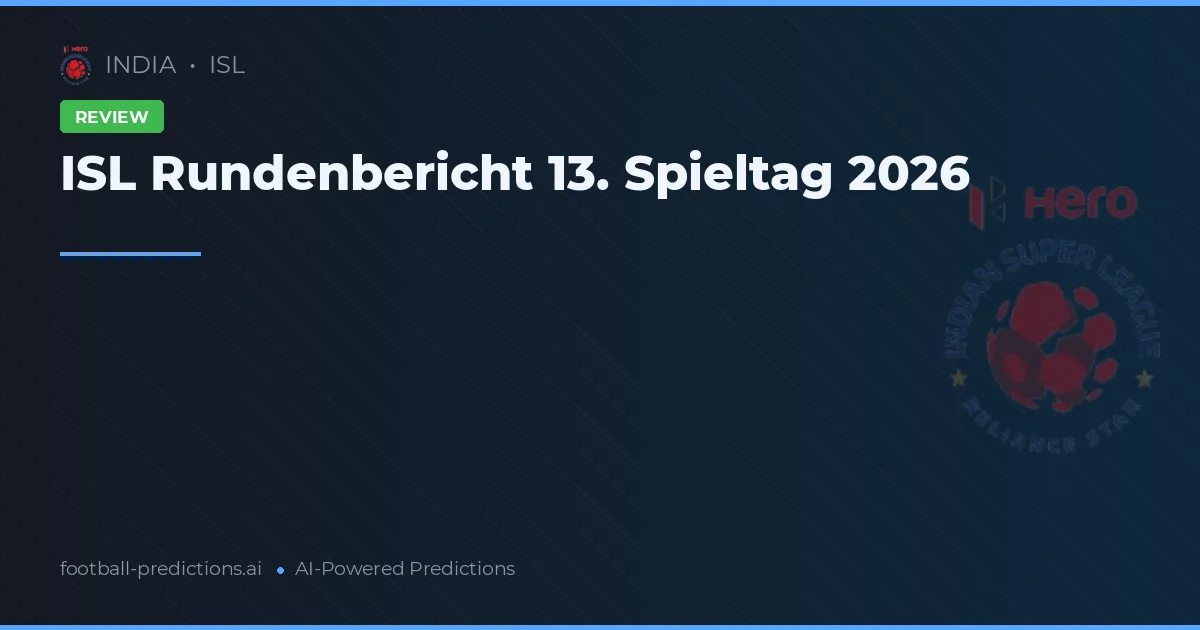 ISL Rundenbericht 13. Spieltag 2026