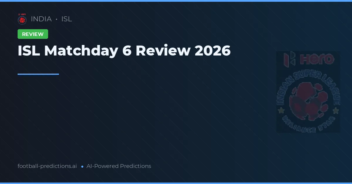 ISL Matchday 6 Review 2026
