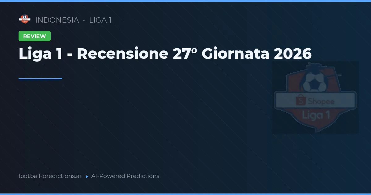 Liga 1 - Recensione 27° Giornata 2026