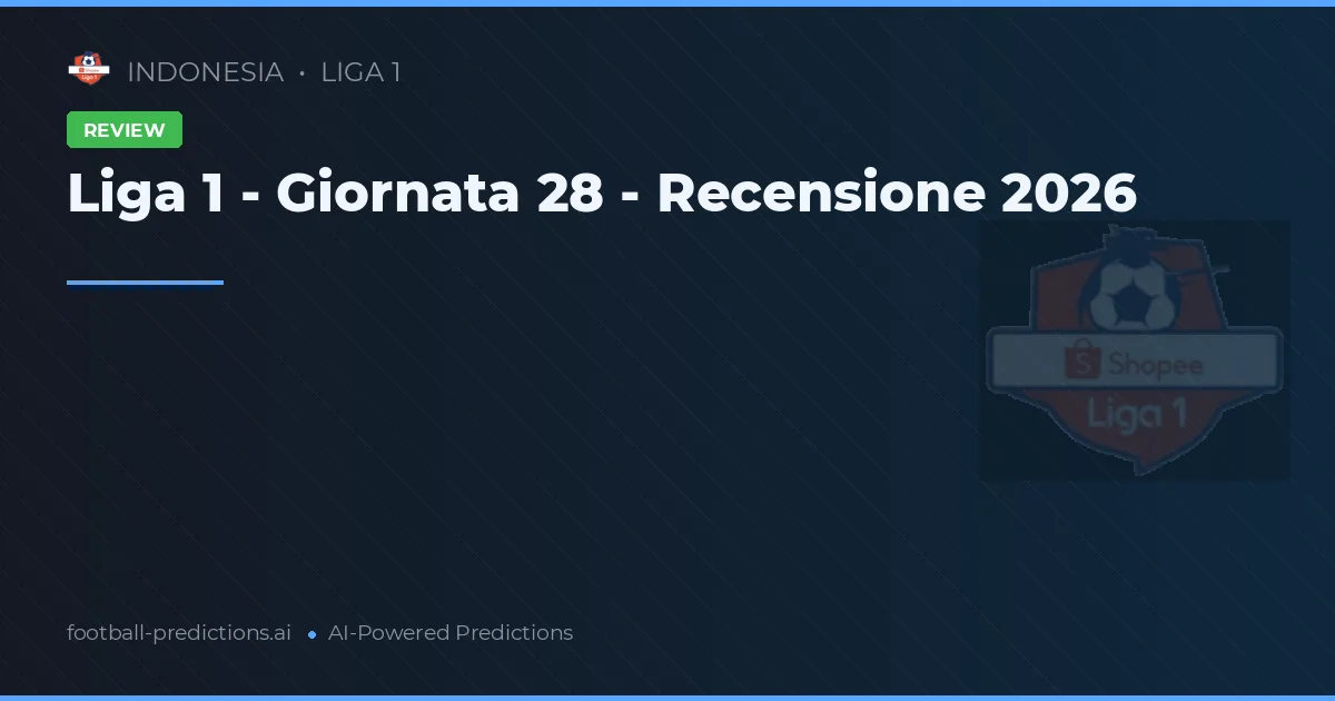 Liga 1 - Giornata 28 - Recensione 2026