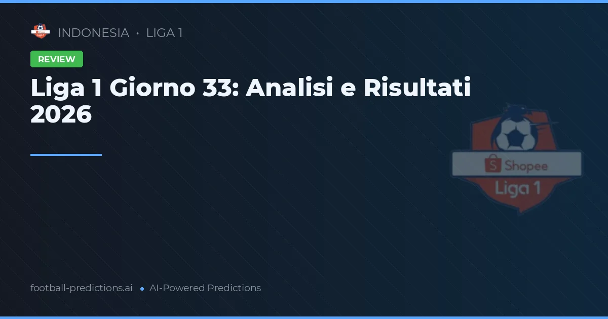 Liga 1 Giorno 33: Analisi e Risultati 2026