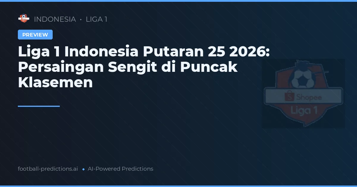 Liga 1 Indonesia Putaran 25 2026: Persaingan Sengit di Puncak Klasemen
