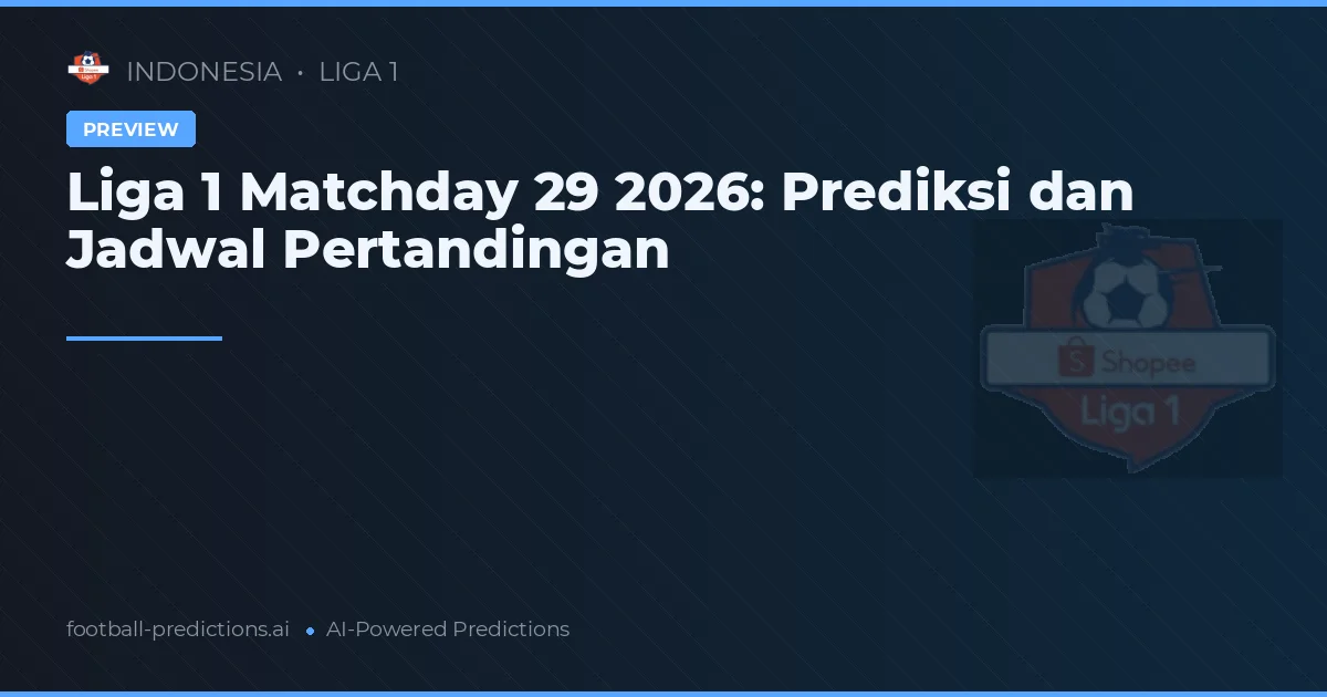 Liga 1 Matchday 29 2026: Prediksi dan Jadwal Pertandingan