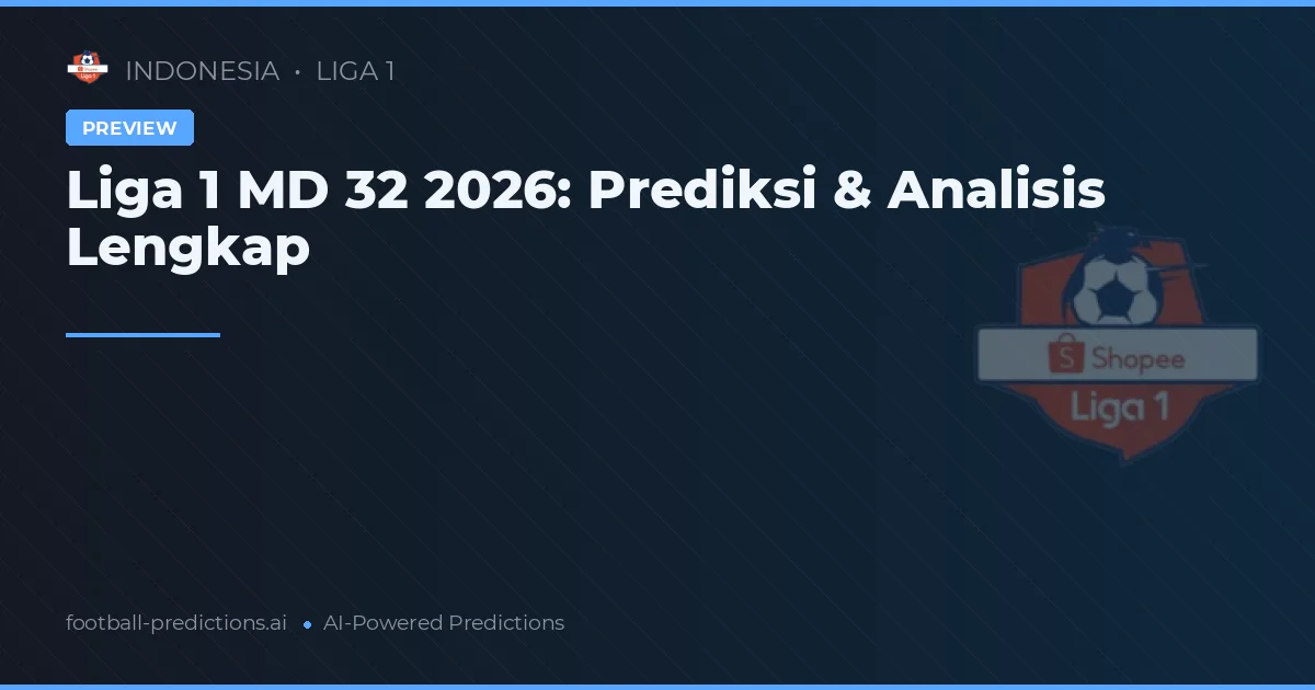 Liga 1 MD 32 2026: Prediksi & Analisis Lengkap