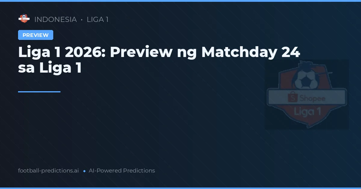 Liga 1 2026: Preview ng Matchday 24 sa Liga 1