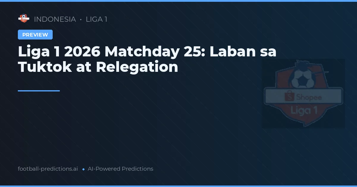 Liga 1 2026 Matchday 25: Laban sa Tuktok at Relegation