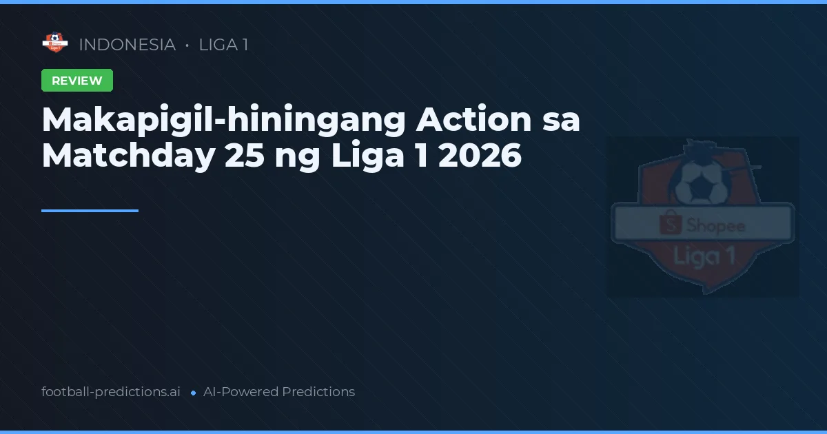 Makapigil-hiningang Action sa Matchday 25 ng Liga 1 2026