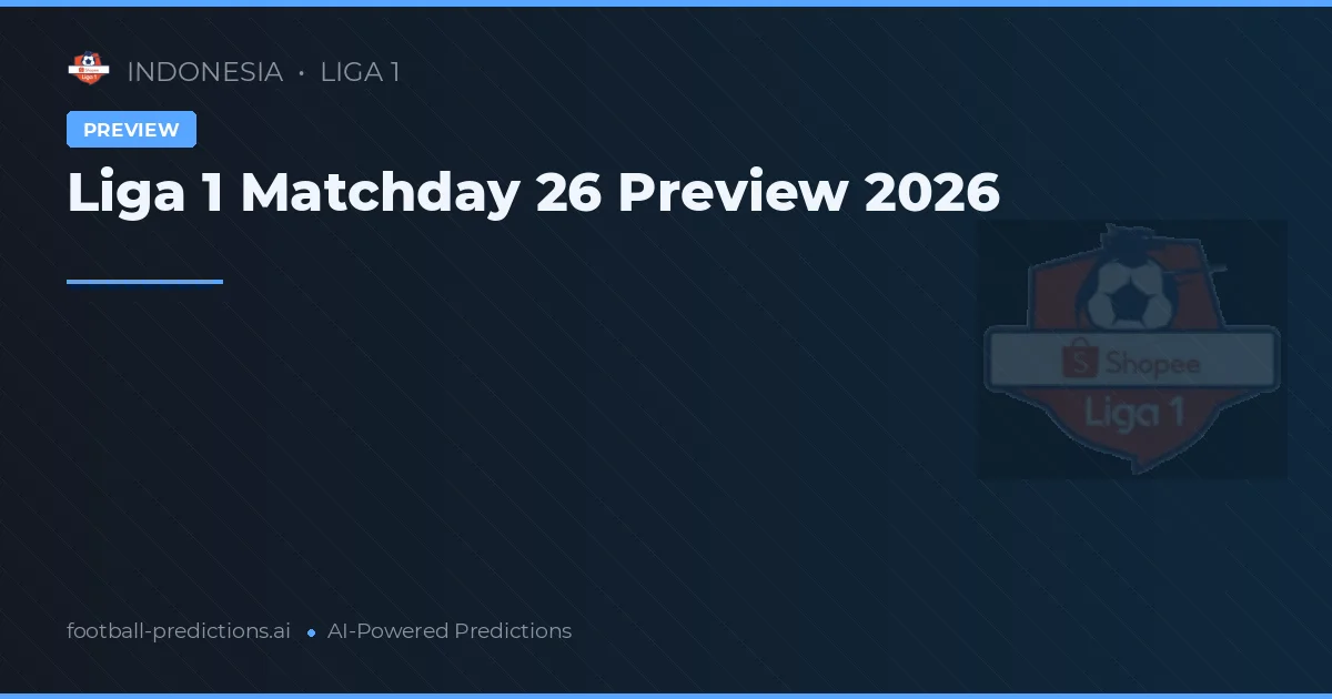 Liga 1 Matchday 26 Preview 2026