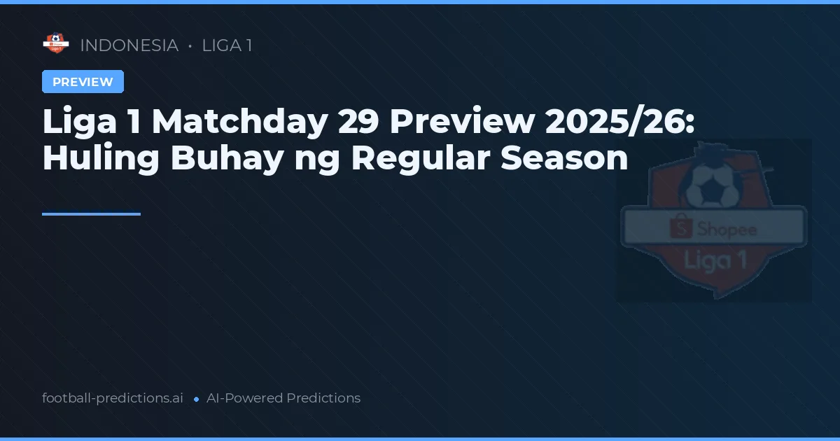 Liga 1 Matchday 29 Preview 2025/26: Huling Buhay ng Regular Season