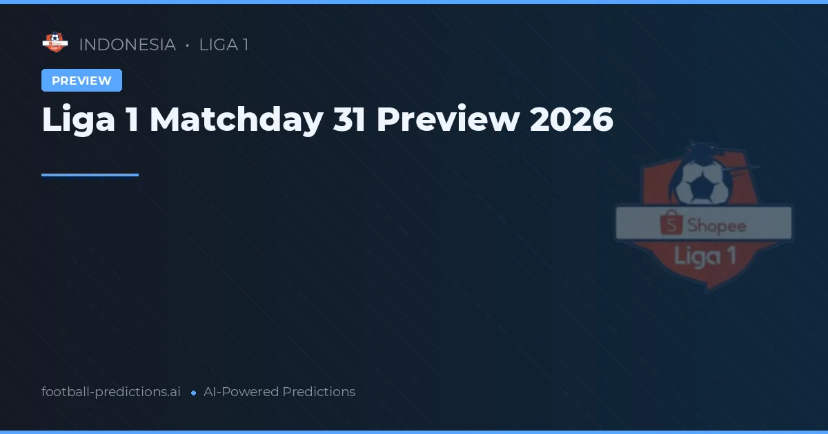 Liga 1 Matchday 31 Preview 2026