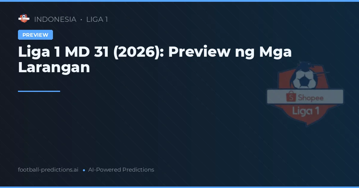 Liga 1 MD 31 (2026): Preview ng Mga Larangan