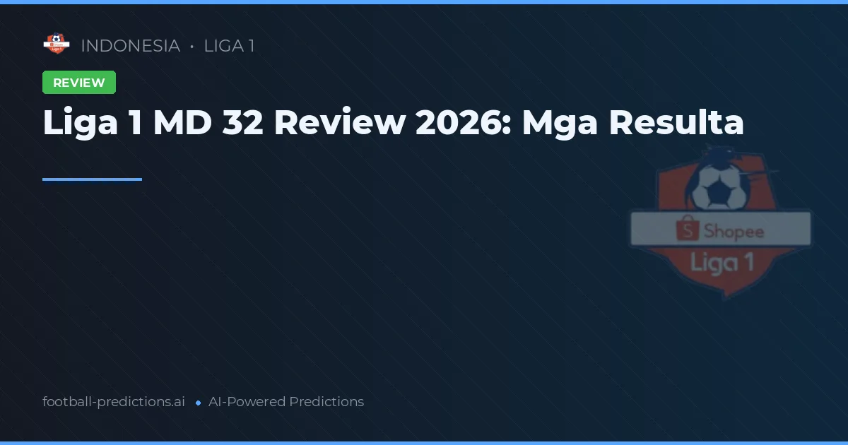 Liga 1 MD 32 Review 2026: Mga Resulta