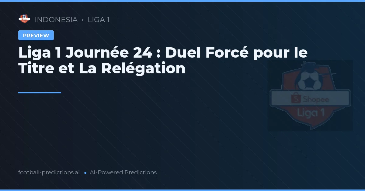 Liga 1 Journée 24 : Duel Forcé pour le Titre et La Relégation