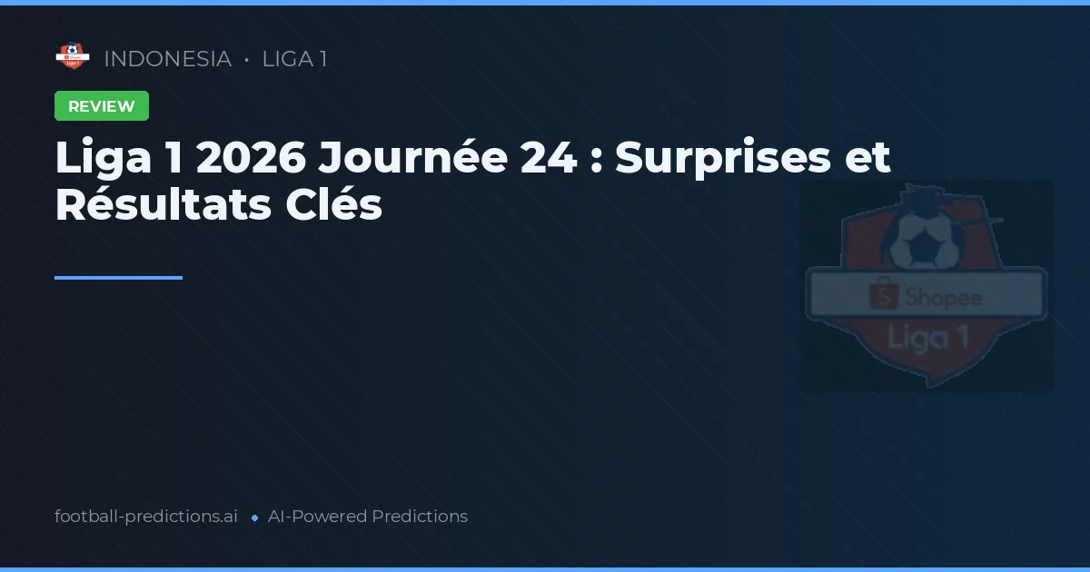 Liga 1 2026 Journée 24 : Surprises et Résultats Clés