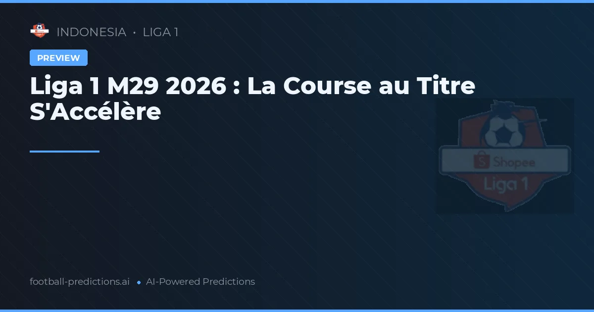Liga 1 M29 2026 : La Course au Titre S'Accélère