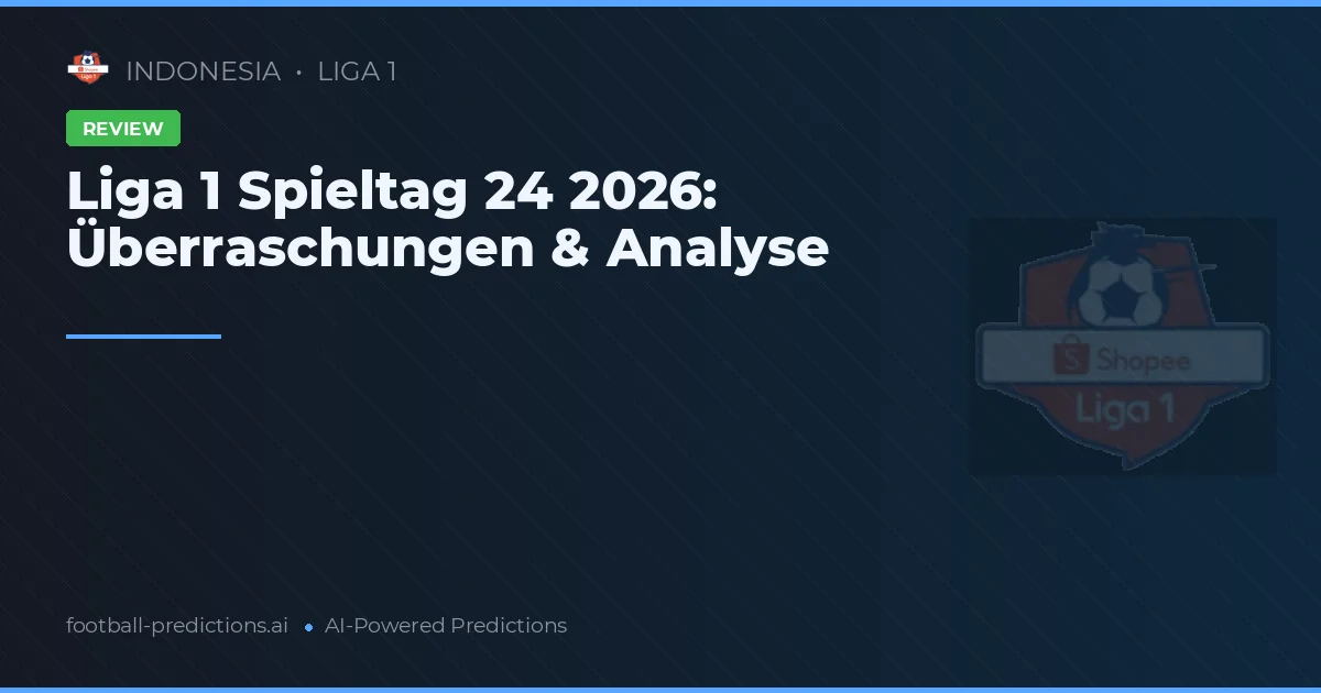 Liga 1 Spieltag 24 2026: Überraschungen & Analyse