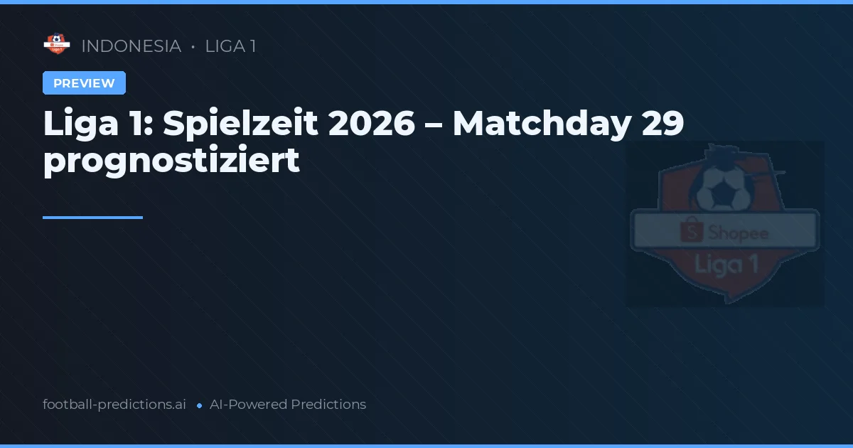 Liga 1: Spielzeit 2026 – Matchday 29 prognostiziert