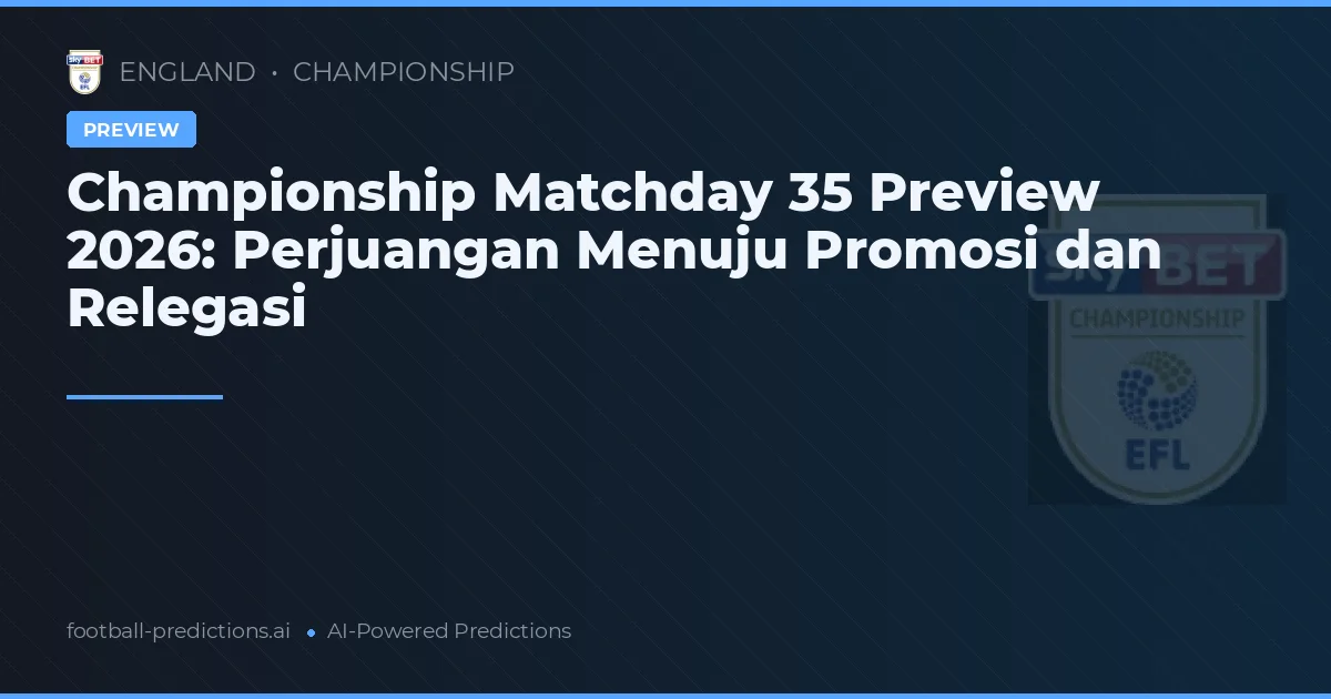 Championship Matchday 35 Preview 2026: Perjuangan Menuju Promosi dan Relegasi