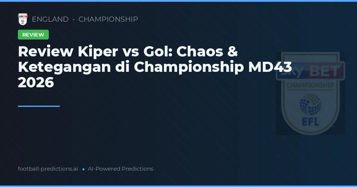 Review Kiper vs Gol: Chaos & Ketegangan di Championship MD43 2026