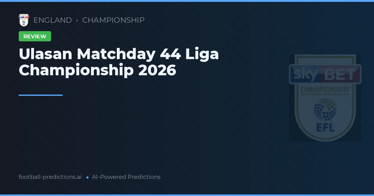 Ulasan Matchday 44 Liga Championship 2026