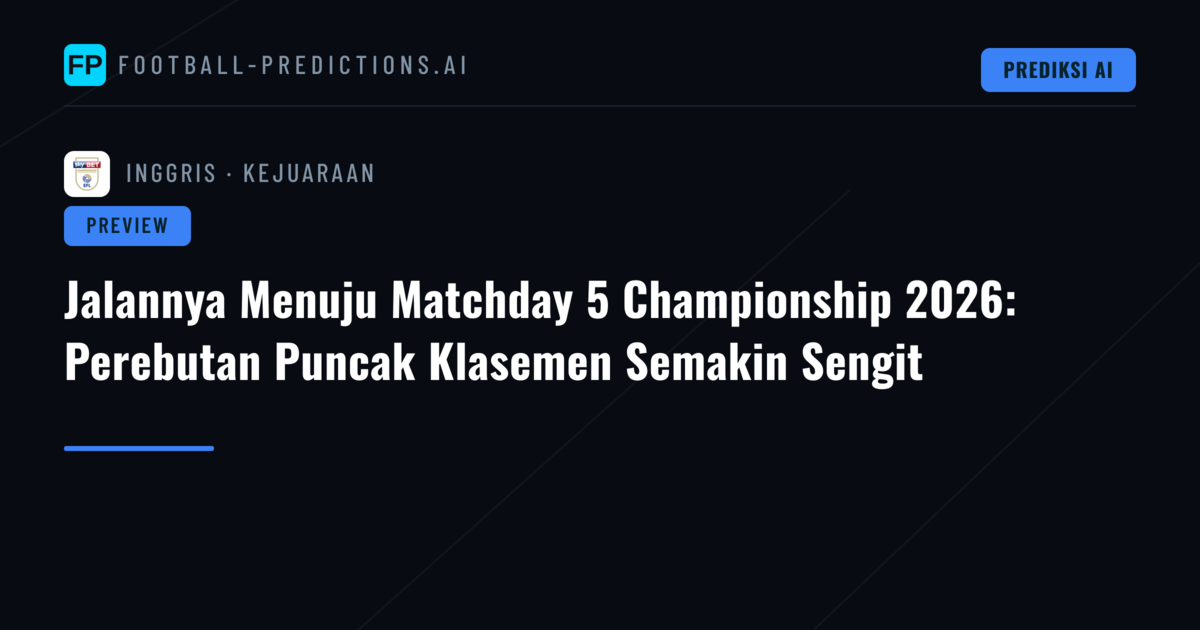 Jalannya Menuju Matchday 5 Championship 2026: Perebutan Puncak Klasemen Semakin Sengit