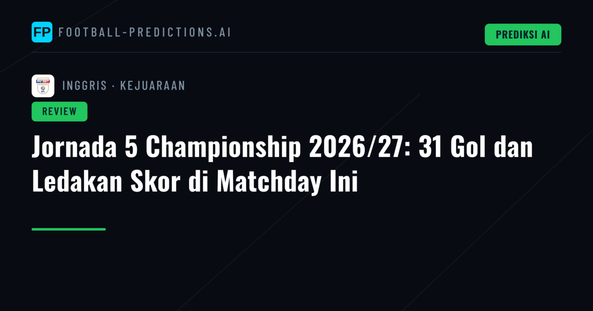 Jornada 5 Championship 2026/27: 31 Gol dan Ledakan Skor di Matchday Ini