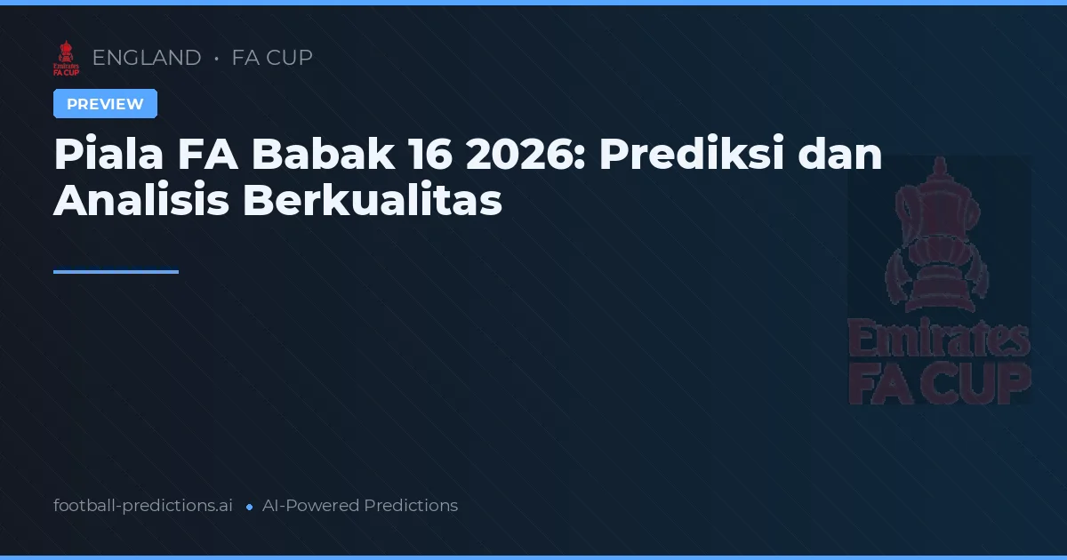 Piala FA Babak 16 2026: Prediksi dan Analisis Berkualitas