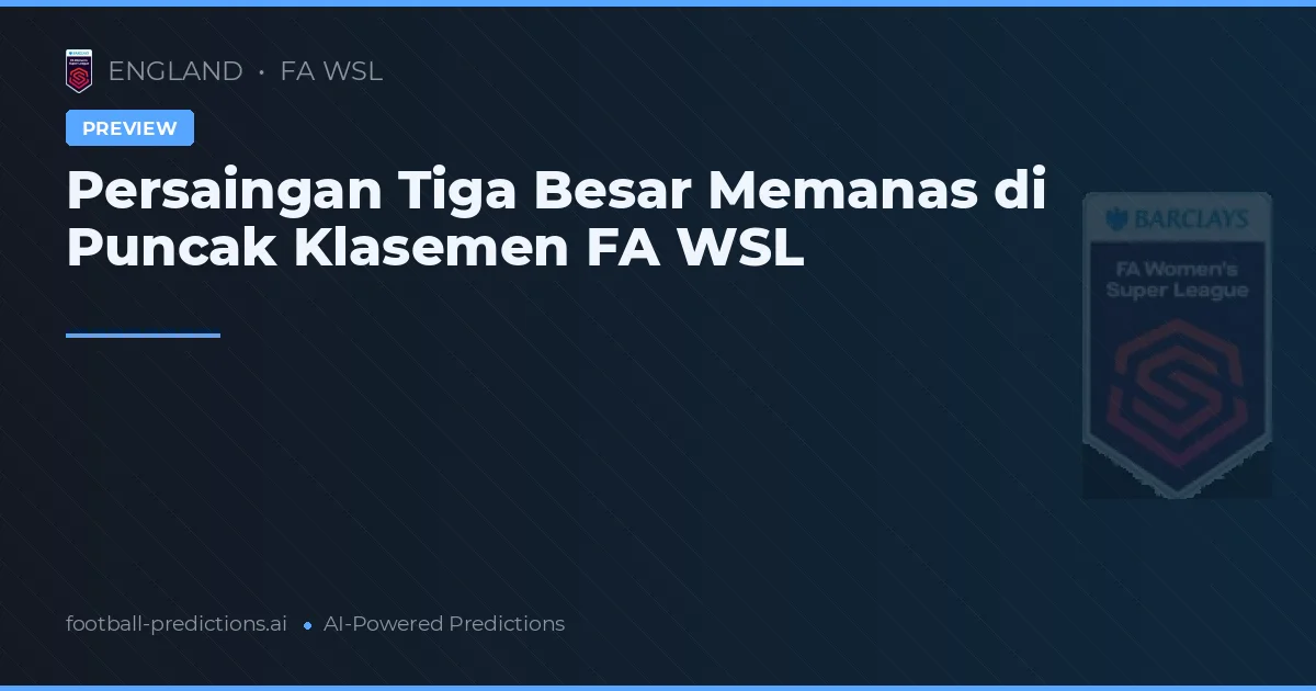 Persaingan Tiga Besar Memanas di Puncak Klasemen FA WSL