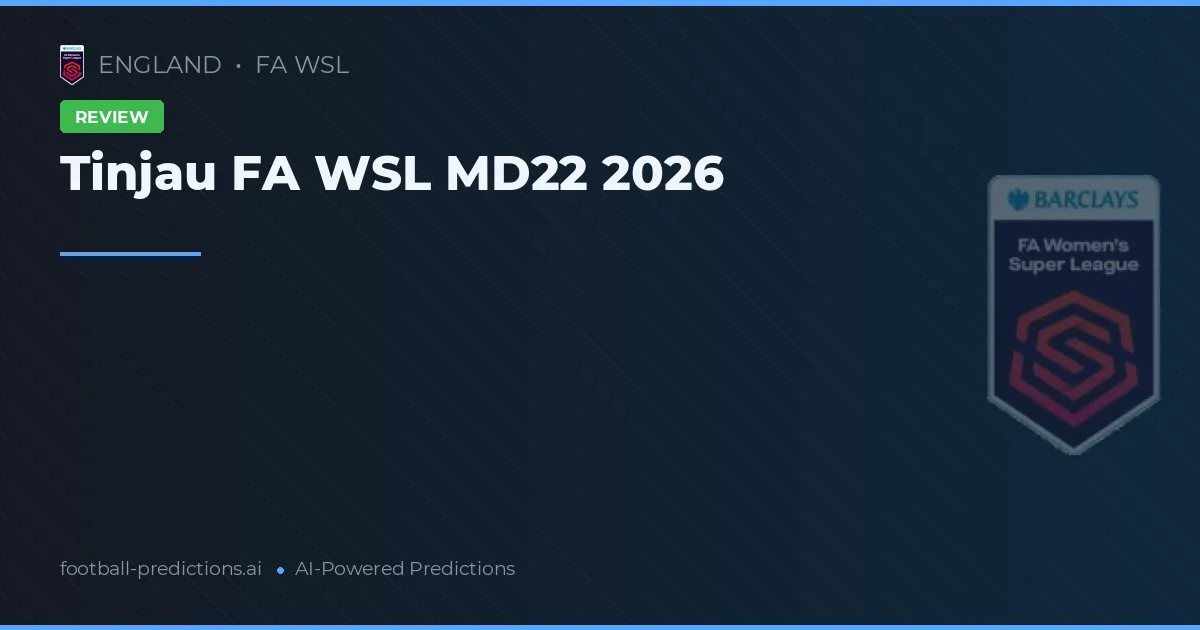 Tinjau FA WSL MD22 2026