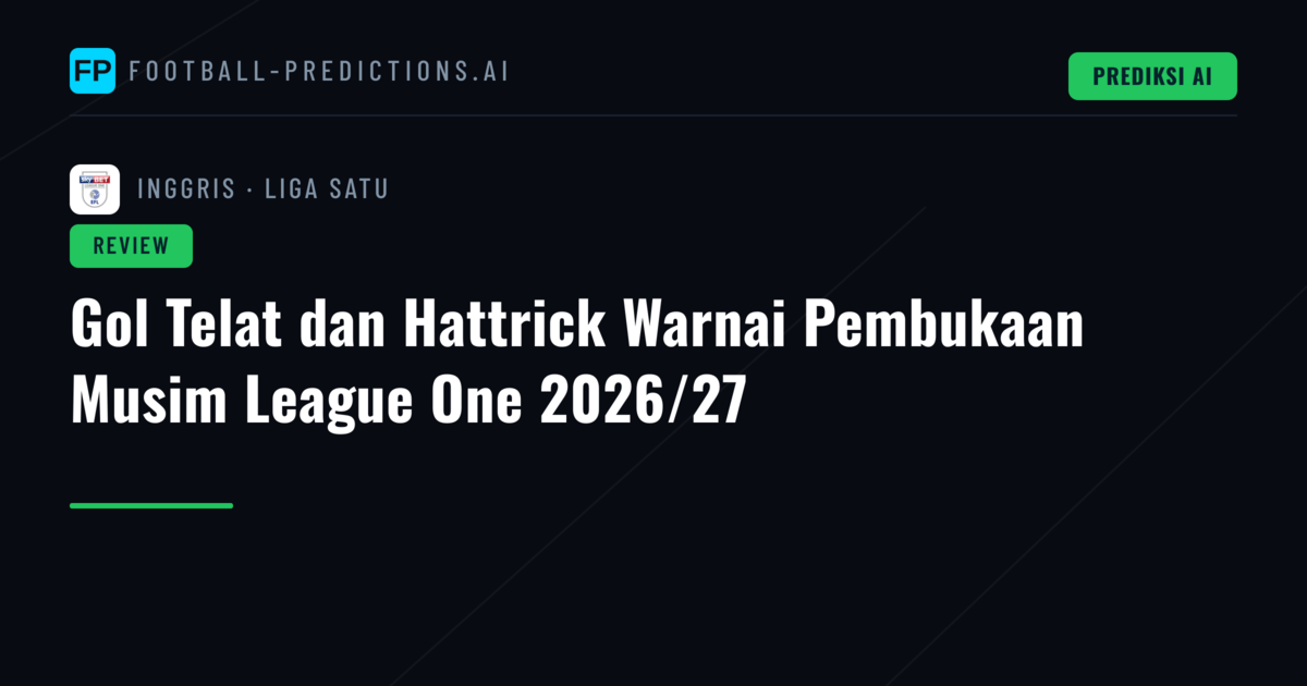 Gol Telat dan Hattrick Warnai Pembukaan Musim League One 2026/27