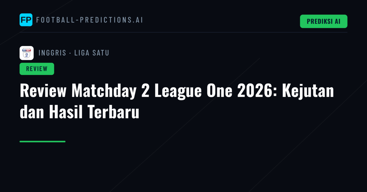 Review Matchday 2 League One 2026: Kejutan dan Hasil Terbaru
