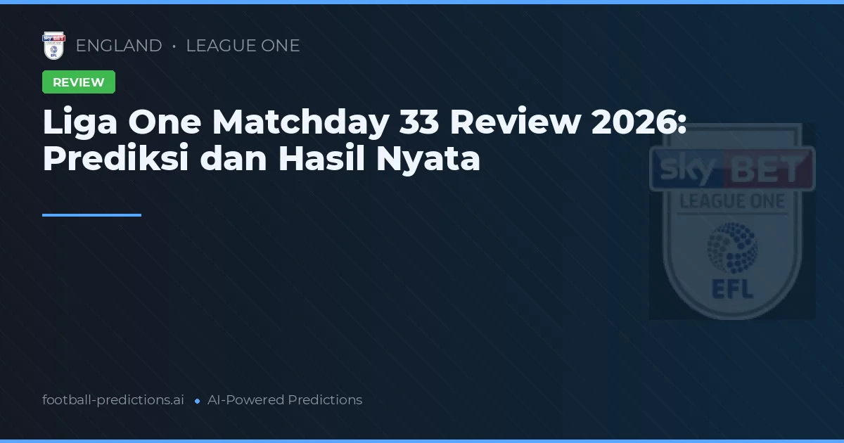Liga One Matchday 33 Review 2026: Prediksi dan Hasil Nyata
