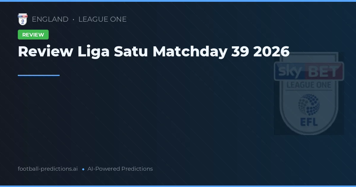Review Liga Satu Matchday 39 2026