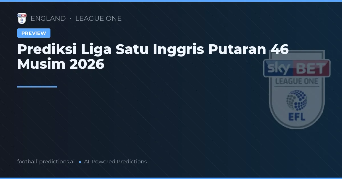 Prediksi Liga Satu Inggris Putaran 46 Musim 2026