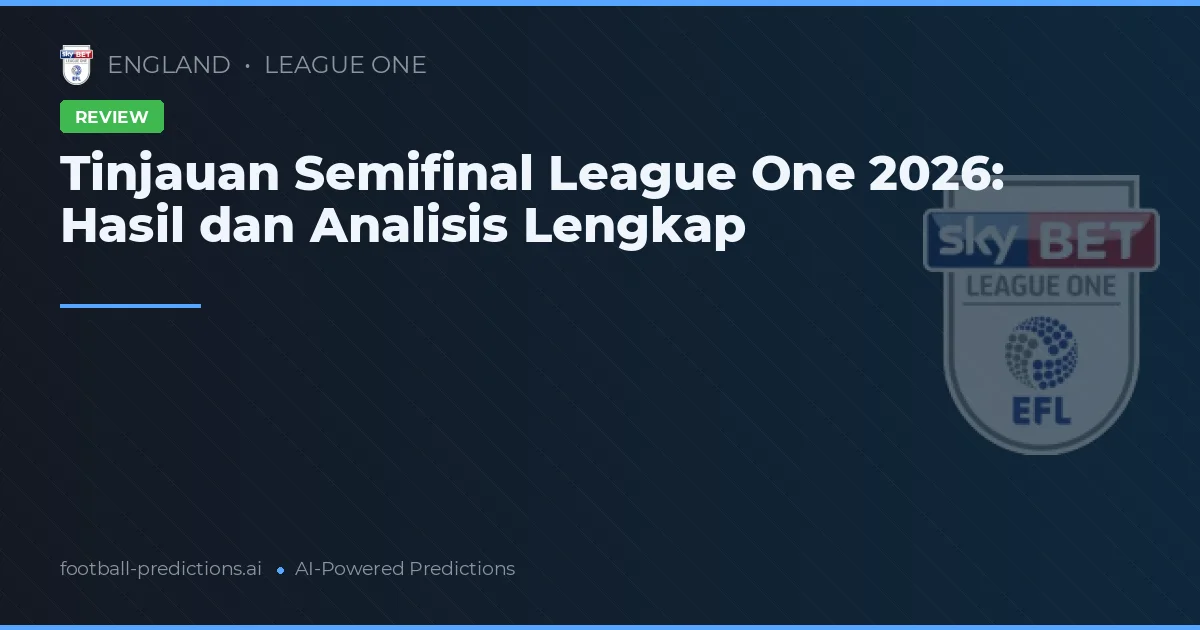 Tinjauan Semifinal League One 2026: Hasil dan Analisis Lengkap