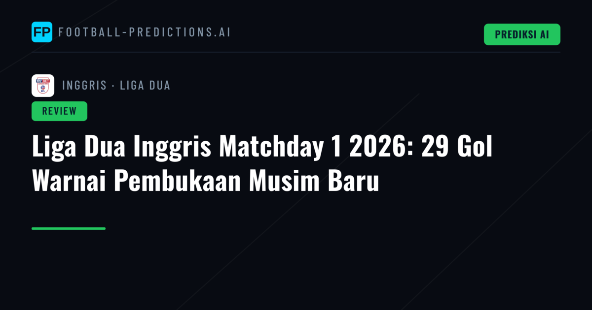 Liga Dua Inggris Matchday 1 2026: 29 Gol Warnai Pembukaan Musim Baru