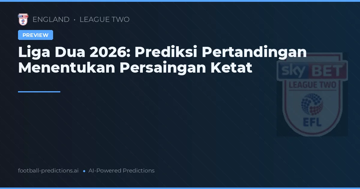Liga Dua 2026: Prediksi Pertandingan Menentukan Persaingan Ketat