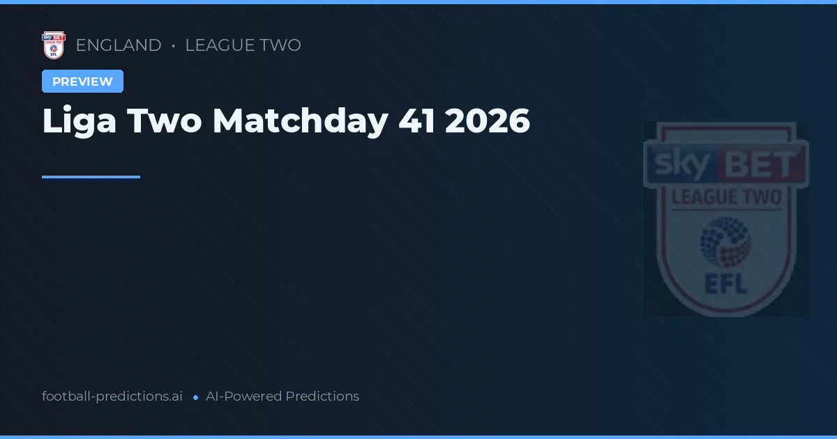 Liga Two Matchday 41 2026